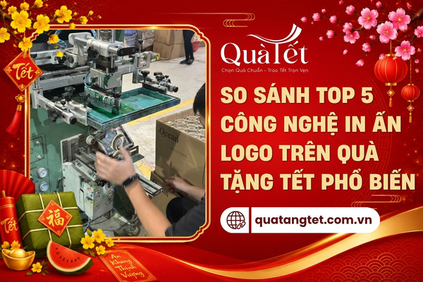 So sánh 5 công nghệ in logo lên quà tặng tết